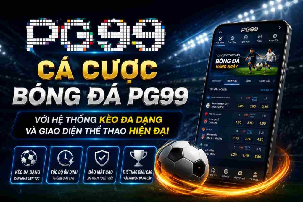 Cá cược bóng đá PG99 với hệ thống kèo đa dạng và giao diện thể thao hiện đại